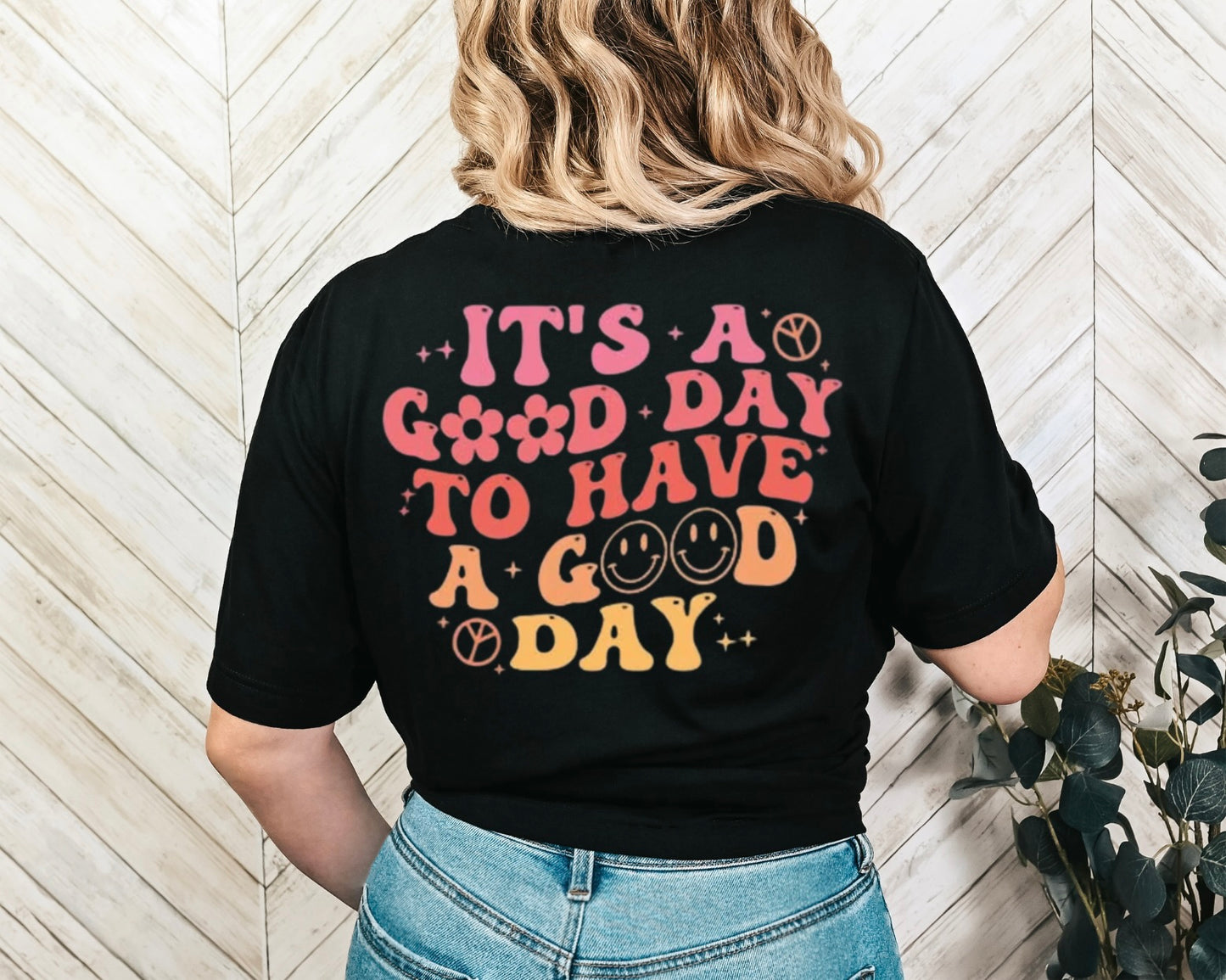 It's a Good Day to Have a Good Day T-Shirt