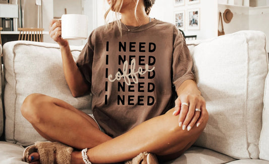 I NEED Coffee T-Shirt